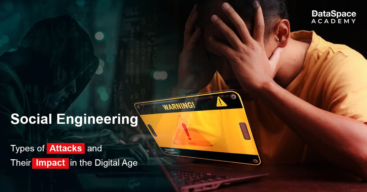 Social Engineering: Types of Attacks and Their Impact in the Digital Age